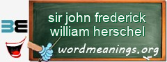 WordMeaning blackboard for sir john frederick william herschel